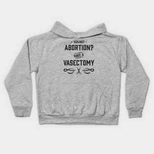 Against Abortion? Have a Vasectomy - Pro Choice and Proud Kids Hoodie